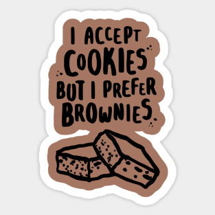 I Accept Cookies But I Prefer Brownies Sticker